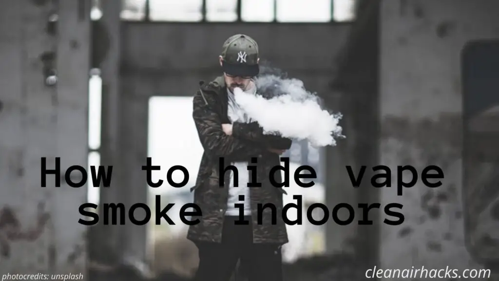 how to hide vape smoke indoors