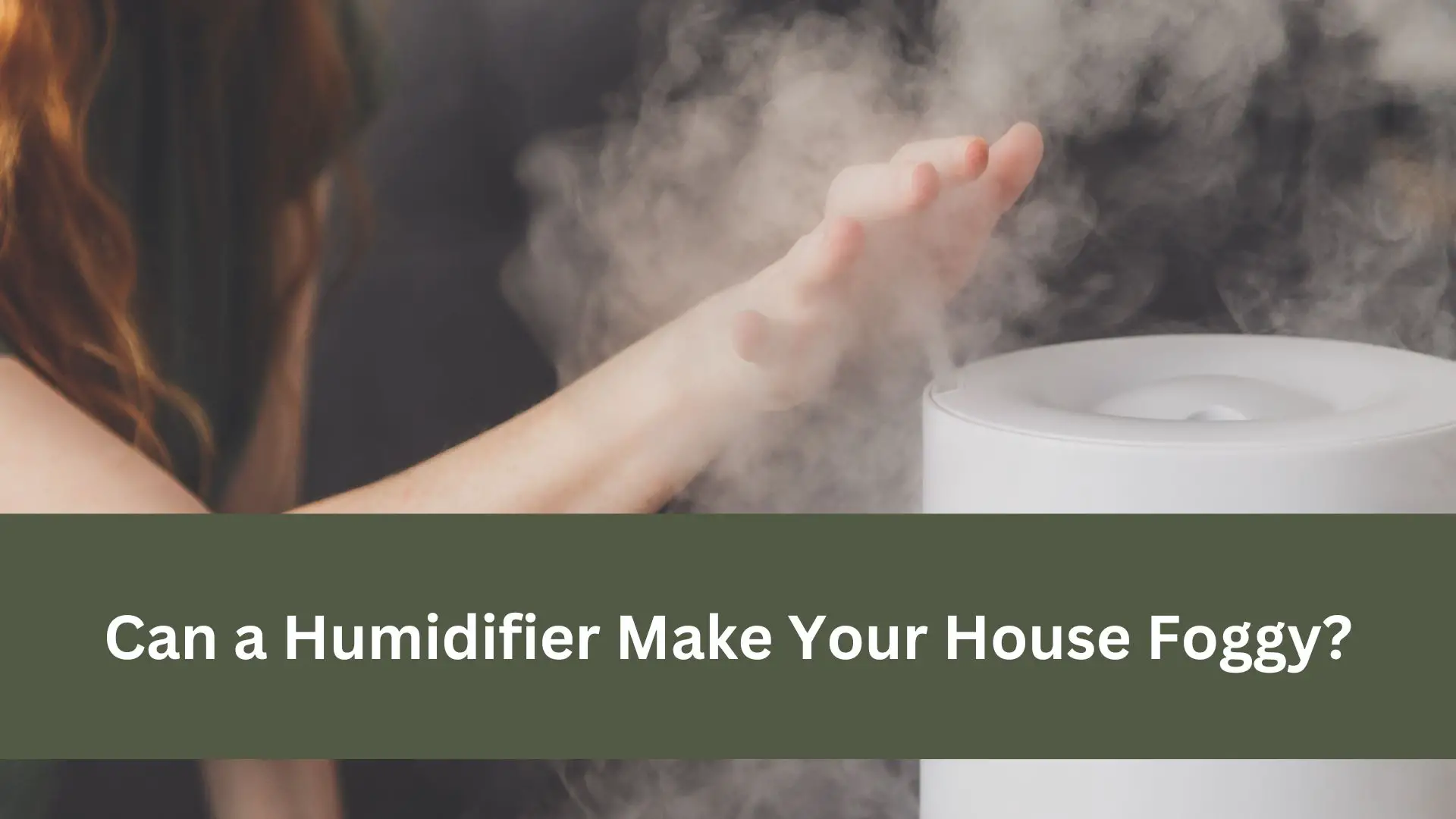 Can a Humidifier Make Your House Foggy