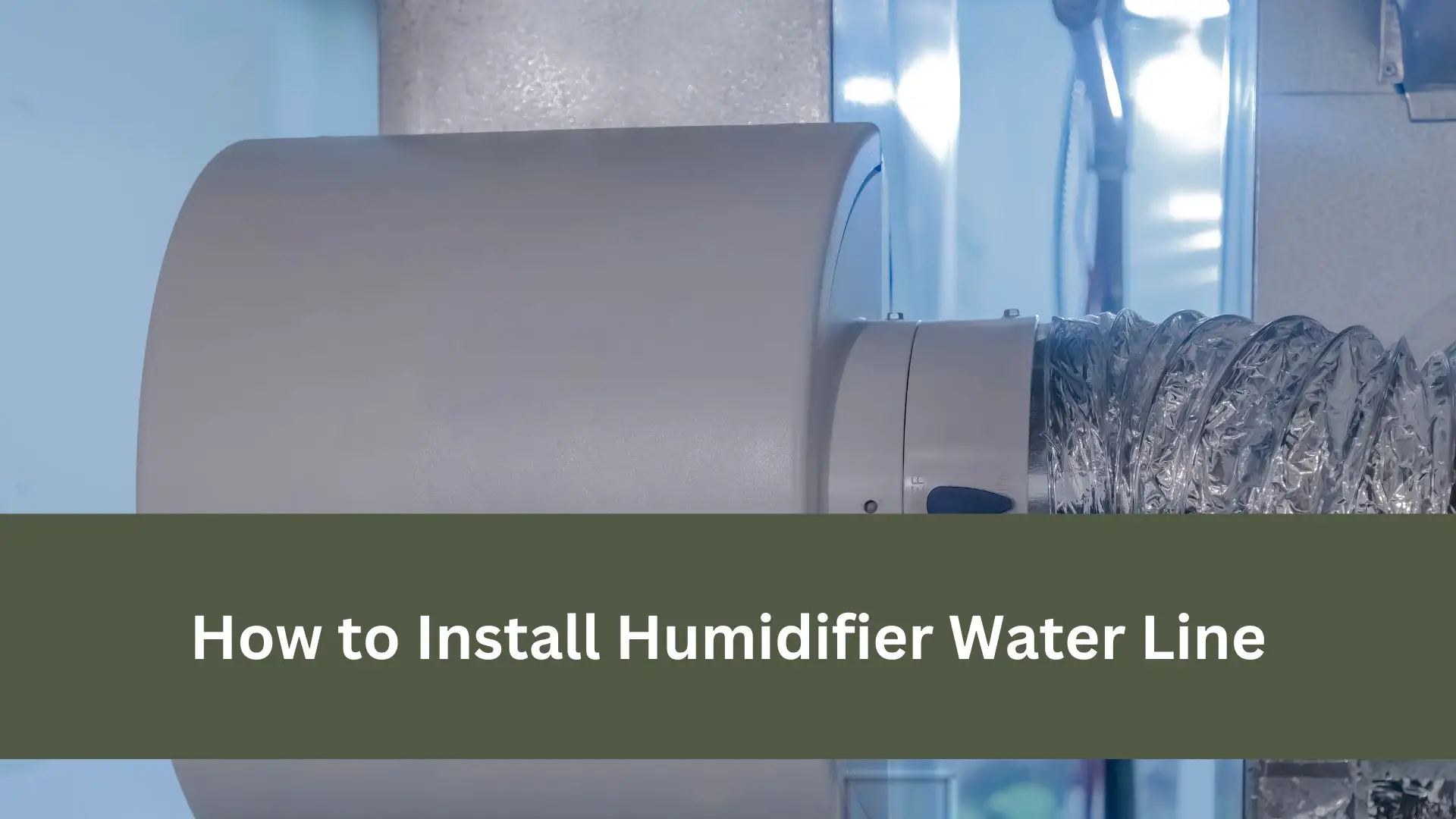 How to Install Humidifier Water Line